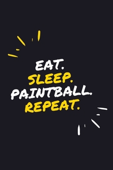 EAT. SLEEP. PAINTBALL. REPEAT.: 6" x 9" 110 Page Lined Journal / Blank Lined Journal For kids, ramen , student, school, women, girls, boys, men, ... 110 Pages, 6x9, Soft Cover, Matte Finish