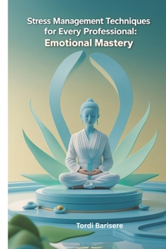 Paperback Stress Management Techniques for Every Professional: Emotional Mastery Book