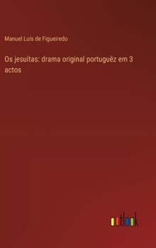 Hardcover Os jesuítas: drama original portuguêz em 3 actos [Portuguese] Book