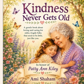 Paperback Kindness Never Gets Old: A gentle book about loving and caring for our elders Book