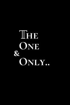 Paperback The One and Only..: The One and Only..The ultimate Narcissistic's notebook/Journal.Keep their dream alive...Size 6" x 9" .120 Lined Pages Book