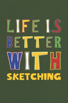 Paperback Life Is Better With Sketching: Sketching Lovers Funny Gifts Journal Lined Notebook 6x9 120 Pages Book