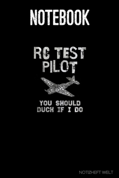 Notebook: RC Test Pilot - You Should Duck If I Do: Organizer, diary, writing book or  planner for Plane, Aircraft and Airplane Pilots Notebook for formulas, notes or for drawing