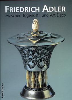Friedrich Adler: Between Art Nouveau and Art Deco