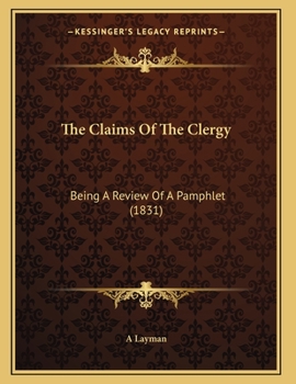 Paperback The Claims Of The Clergy: Being A Review Of A Pamphlet (1831) Book