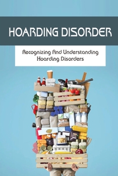 Paperback Hoarding Disorder: Recognizing And Understanding Hoarding Disorders: What Hoarding Is Book