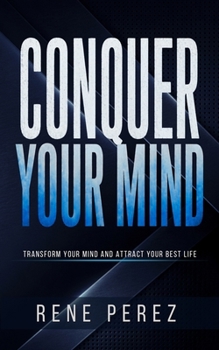 Paperback Conquer Your Mind: Transform Your Mind and Attract Your Best Life Book