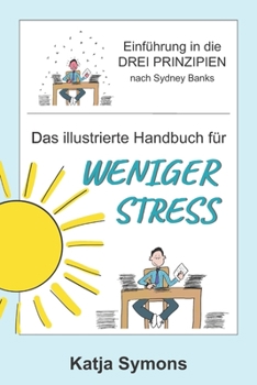 Paperback Das illustrierte Handbuch für weniger Stress: Einführung in die Drei Prinzipien nach Sydney Banks [German] Book