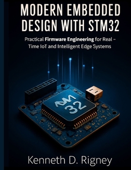 Paperback Modern Embedded Design with STM32: Practical Firmware Engineering for Real-Time IoT and Intelligent Edge Systems Book