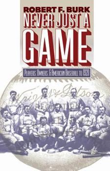 Hardcover Never Just a Game: Players, Owners, and American Baseball to 1920 Book