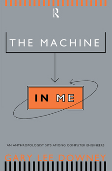 Paperback The Machine in Me: An Anthropologist Sits Among Computer Engineers Book