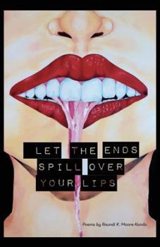 Paperback Let The Ends Spill Over Your Lips: Poems by Book