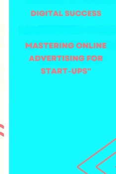 Paperback Digital Success: : Mastering Online Advertising for Start-ups" Book