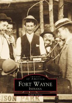 Fort Wayne, Indiana (Images of America: Indiana) - Book  of the Images of America: Indiana