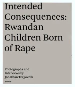 Hardcover Jonathan Torgovnik: Intended Consequences: Rwandan Children Born of Rape [With DVD] Book