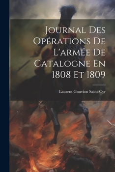 Paperback Journal Des Opérations De L'armée De Catalogne En 1808 Et 1809 [French] Book