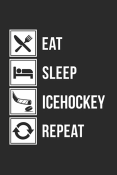 EAT SLEEP ICEHOCKEY REPEAT: Notebook Eishockey Notizbuch Hockey Planer Ice Hockey Journal 6x9 liniert