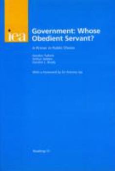 Paperback Government: Whose Obedient Servant?: A Primer in Public Choice Book