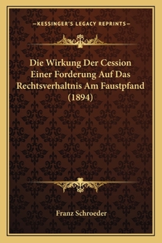 Paperback Die Wirkung Der Cession Einer Forderung Auf Das Rechtsverhaltnis Am Faustpfand (1894) [German] Book
