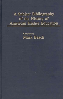 Hardcover A Subject Bibliography of the History of American Higher Education Book