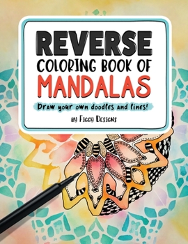 Paperback Reverse Coloring Book of Mandalas: Full-color Watercolor Patterns | Draw Your Own Doodles and Lines (Reverse Coloring Books) Book