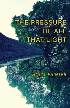 Paperback The Pressure of All That Light Book