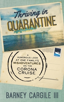 Paperback Thriving In Quarantine: A Humorous Look at One Family's Misadventures Aboard the Corona Cruise Book