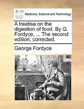 Paperback A Treatise on the Digestion of Food. by G. Fordyce, ... the Second Edition, Corrected. Book