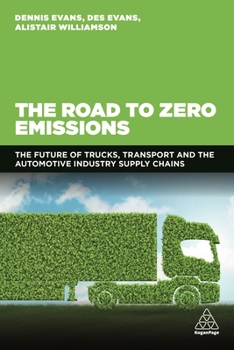 Hardcover The Road to Zero Emissions: The Future of Trucks, Transport and Automotive Industry Supply Chains Book