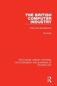 Hardcover The British Computer Industry: Crisis and Development Book