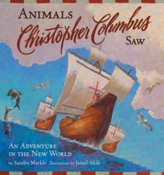Hardcover Animals Christopher Columbus Saw: An Adventure in the New World (Explorers) Book