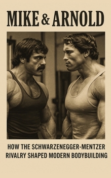 Paperback Mike & Arnold: High Intensity Training Versus High Volume Training: How the Schwarzenegger-Mentzer Rivalry Shaped Modern Bodybuilding Book