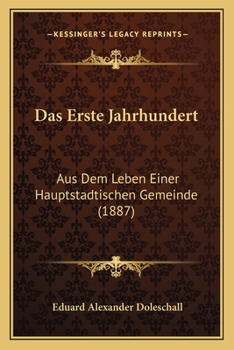 Paperback Das Erste Jahrhundert: Aus Dem Leben Einer Hauptstadtischen Gemeinde (1887) [German] Book
