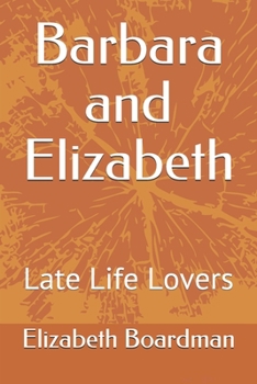 Paperback Barbara and Elizabeth: Late Life Lovers Book