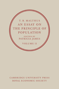 An Essay On the Principle of Population: Or, a View of Its Past and Present Effects On Human Happiness; with an Inquiry Into Our Prospects Respecting the Future Removal Or Mitigation of the Evils Whic