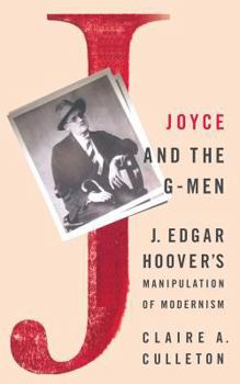 Paperback Joyce and the G-Men: J. Edgar Hoover's Manipulation of Modernism Book