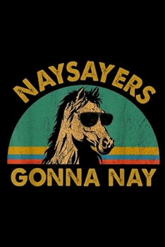 Naysayers gonna nay: Naysayers gonna nay vintage retro horse lover gift, Journal/Notebook Blank Lined Ruled 6x9 100 Pages