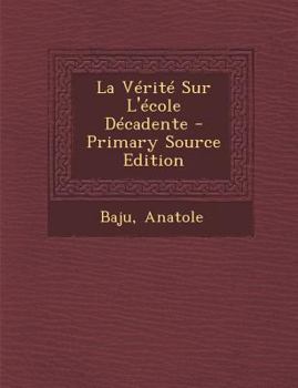 Paperback La Verite Sur L'Ecole Decadente - Primary Source Edition [French] Book