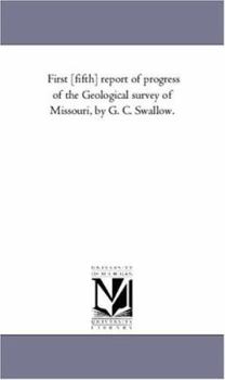 Paperback First [-Fifth] Report of Progress of the Geological Survey of Missouri, by G. C. Swallow. Book