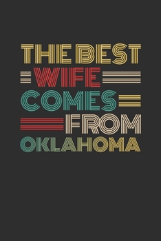 The Best Wife Comes From Oklahoma: Blank lined journal 100 page 6 x 9 Retro Birthday Gifts For Wife From Husband - Favorite US State Wedding ... her - Notebook to jot down ideas and notes