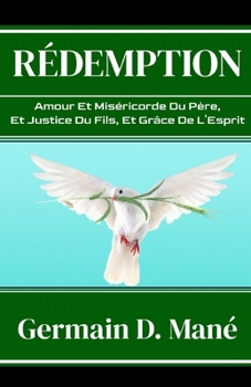 Paperback R?demption: Amour Et Mis?ricorde Du P?re, Et Justice Du Fils, Et Gr?ce De L'Esprit [French] Book