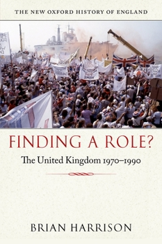 Finding a Role?: The United Kingdom 1970-1990 - Book #17 of the New Oxford History of England