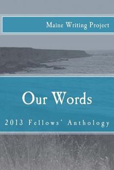 Paperback Our Words: Maine Writing Project Fellows' Anthology 2013 Book