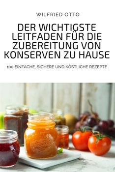 Paperback Der Wichtigste Leitfaden F?r Die Zubereitung Von Konserven Zu Hause [German] Book