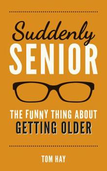 Hardcover Suddenly Senior: The Funny Thing about Getting Older Book