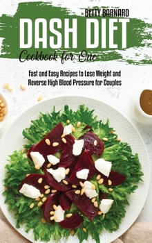 Hardcover Dash Diet Cookbook for One: Fast and Easy Recipes to Lose Weight and Reverse High Blood Pressure for Couples Book