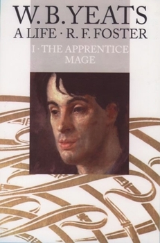 Hardcover W. B. Yeats: A Lifevolume I: The Apprentice Mage 1865-1914 Book