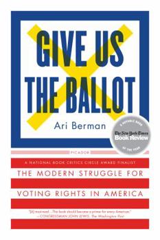 Paperback Give Us the Ballot: The Modern Struggle for Voting Rights in America Book