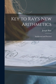 Paperback Key to Ray's New Arithmetics: Intellectual and Practical Book