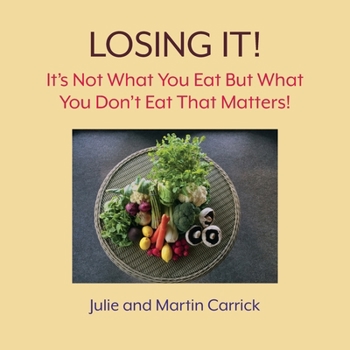 Losing It!: It's Not What You Eat But What You Don't Eat That Matters